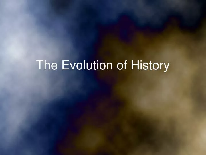 the evolution of history