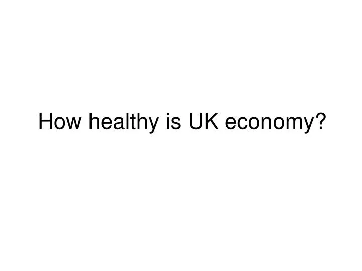 how healthy is uk economy