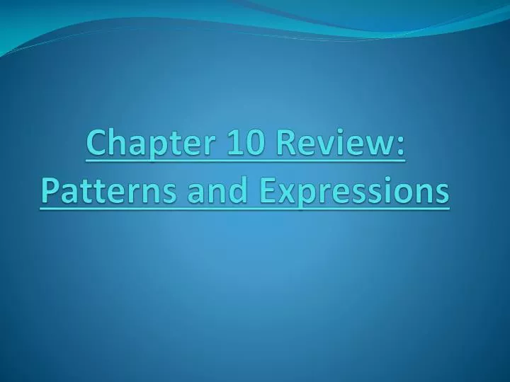 chapter 10 review patterns and expressions