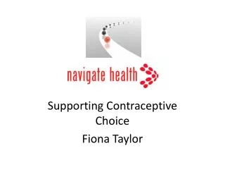 Supporting Contraceptive Choice Fiona Taylor