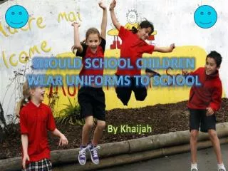 Should school children wear uniforms to school