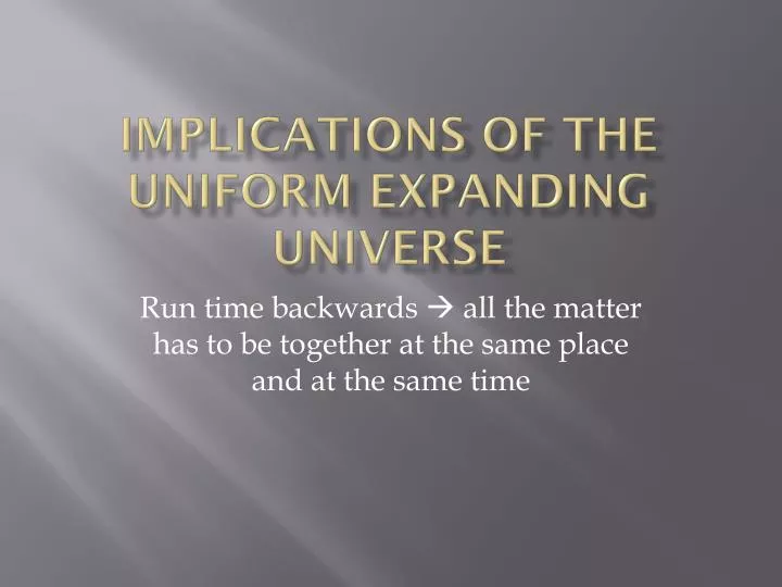 implications of the uniform expanding universe