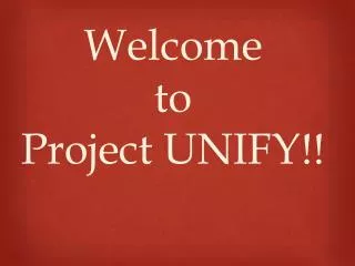 Welcome to Project UNIFY!!
