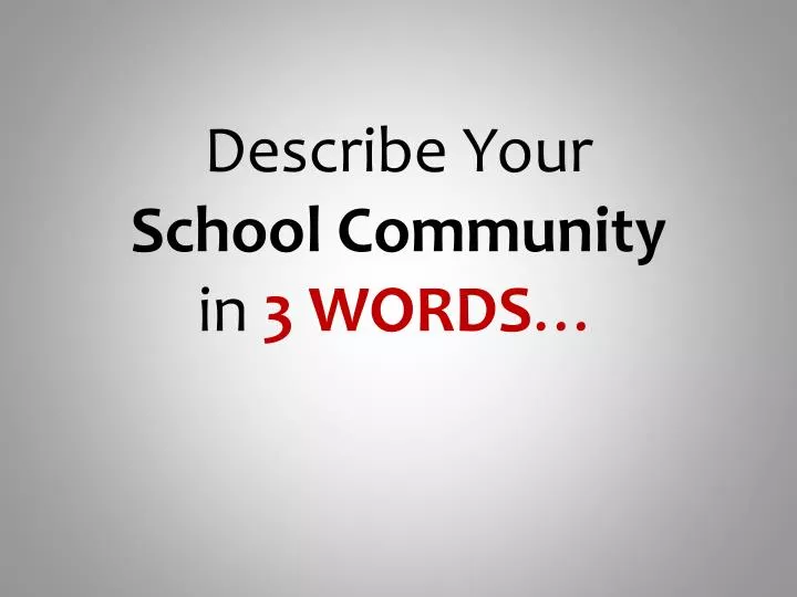 describe your school community in 3 words