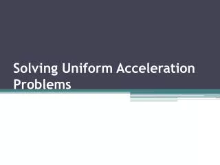 Solving Uniform Acceleration Problems