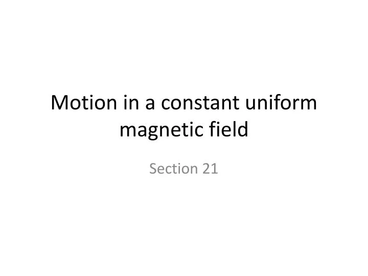 motion in a constant uniform magnetic field