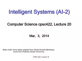 Intelligent Systems (AI-2) Computer Science cpsc422 , Lecture 20 Mar, 3, 2014