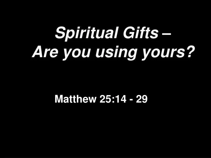 spiritual gifts are you using yours