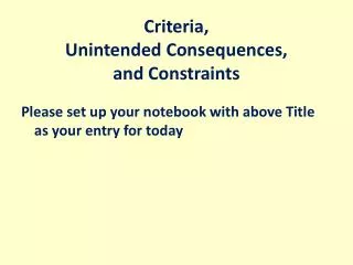 Criteria, Unintended Consequences, and Constraints