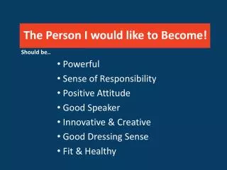 The Person I would like to Become!