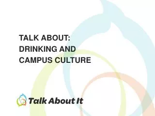 TALK ABOUT: DRINKING AND CAMPUS CULTURE