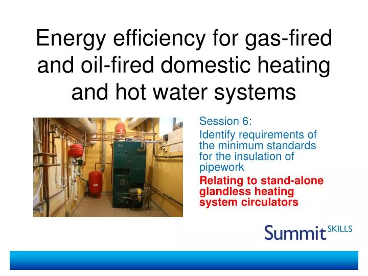 energy efficiency for gas fired and oil fired domestic heating and hot water systems