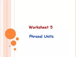 Worksheet 5 Phrasal Units