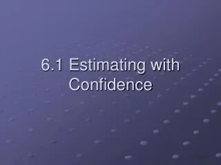 6.1 Estimating with Confidence
