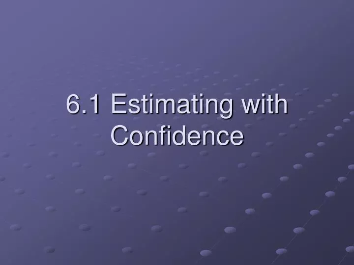 6 1 estimating with confidence