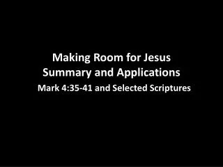 Making Room for Jesus Summary and Applications Mark 4:35-41 and Selected Scriptures