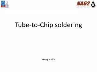 Tube-to-Chip soldering