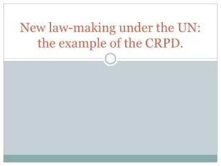 New law-making under the UN: the example of the CRPD.
