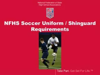 NFHS Soccer Uniform / Shinguard Requirements