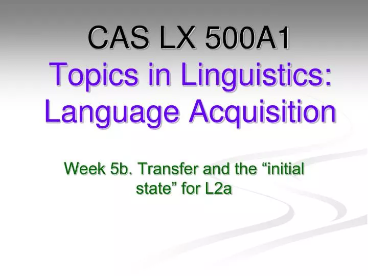 cas lx 500a1 topics in linguistics language acquisition