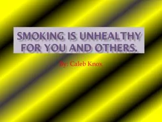 Smoking is Unhealthy for You and Others.