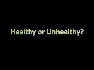 healthy or unhealthy
