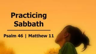 Practicing Sabbath Psalm 46 | Matthew 11