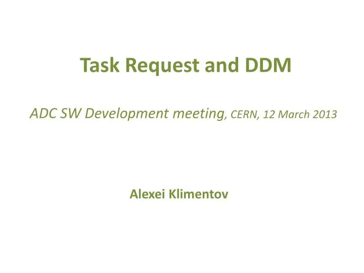 task request and ddm adc sw development meeting cern 12 march 2013