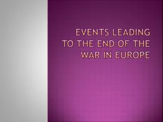 Events Leading to the End of the War in Europe