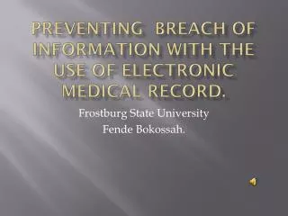 Preventing Breach of Information with the use of electronic Medical Record.