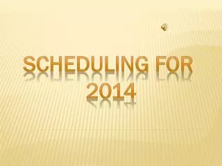 Scheduling for 2014
