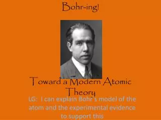 Bohr- ing ! Toward a Modern Atomic Theory