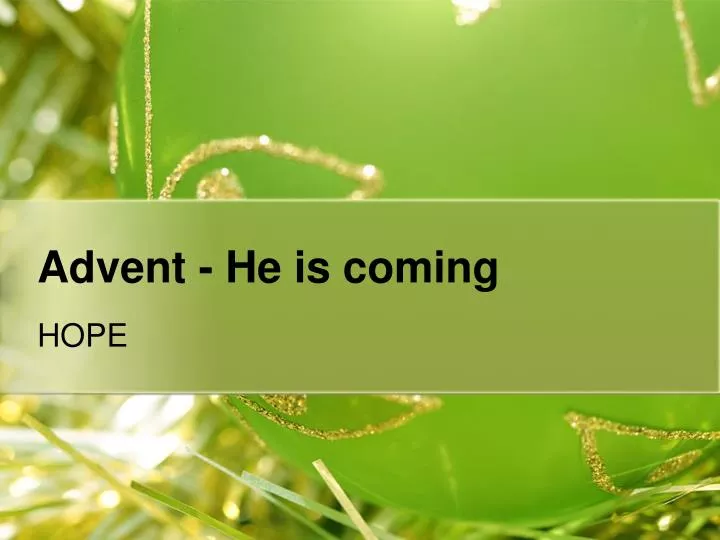 advent he is coming