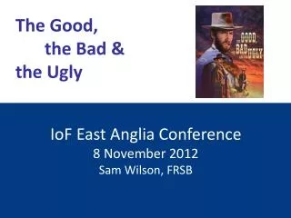 IoF East Anglia Conference 8 November 2012 Sam Wilson, FRSB