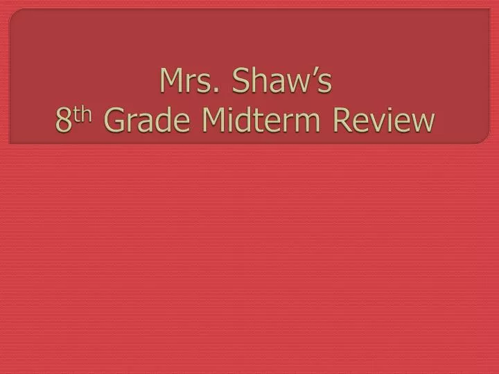 mrs shaw s 8 th grade midterm review