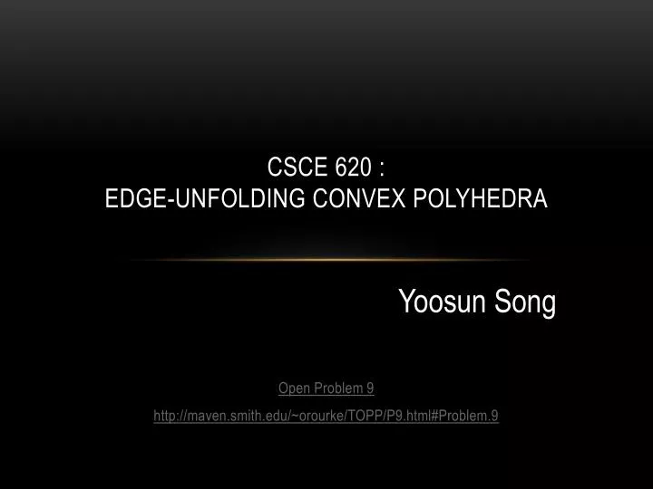 csce 620 edge unfolding convex polyhedra