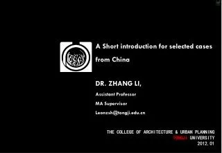 A Short introduction for selected cases from China DR. ZHANG LI, Assistant Professor