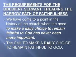 THE REQUIREMENTS FOR THE OBEDIENT SERVANT: TREADING THE NARROW PATH OF FAITHFULNESS