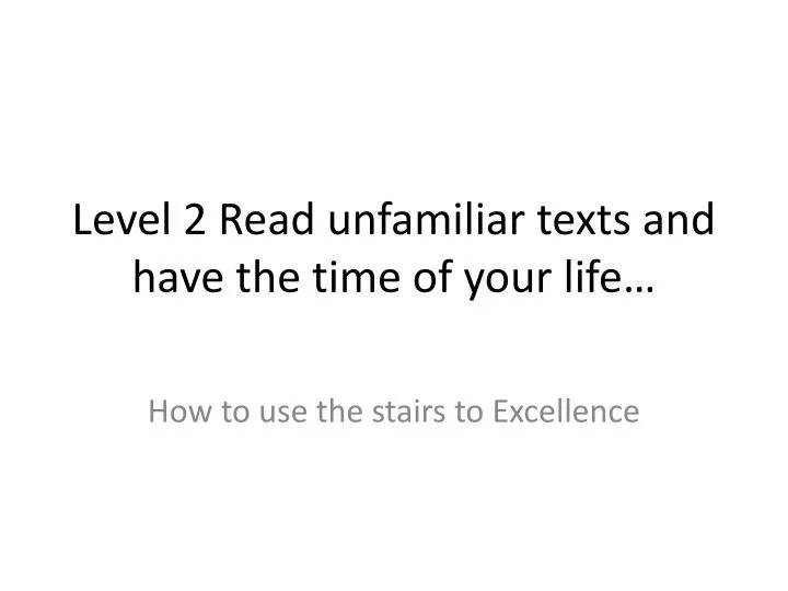 level 2 read unfamiliar texts and have the time of your life