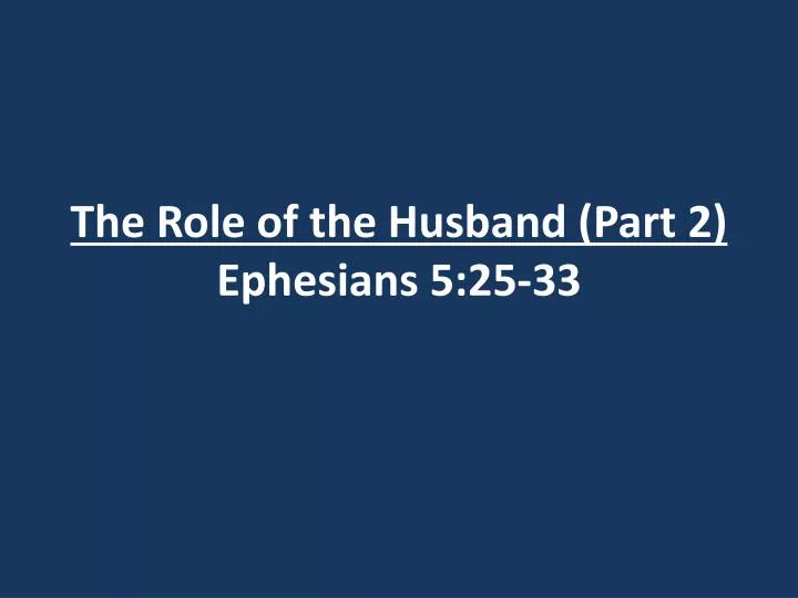 the role of the husband part 2 ephesians 5 25 33