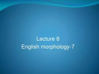 Lecture 8 English morphology-7