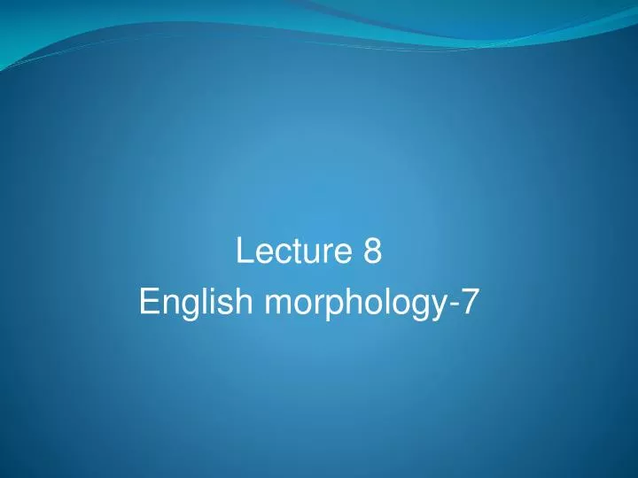 lecture 8 english morphology 7