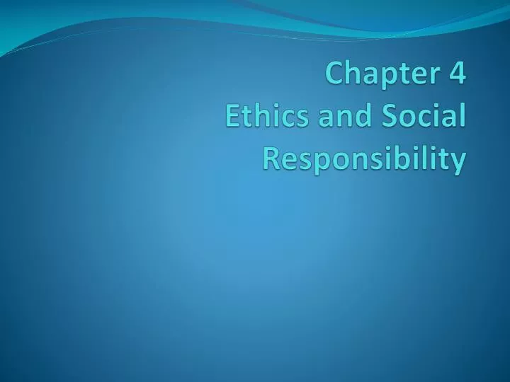 chapter 4 ethics and social responsibility