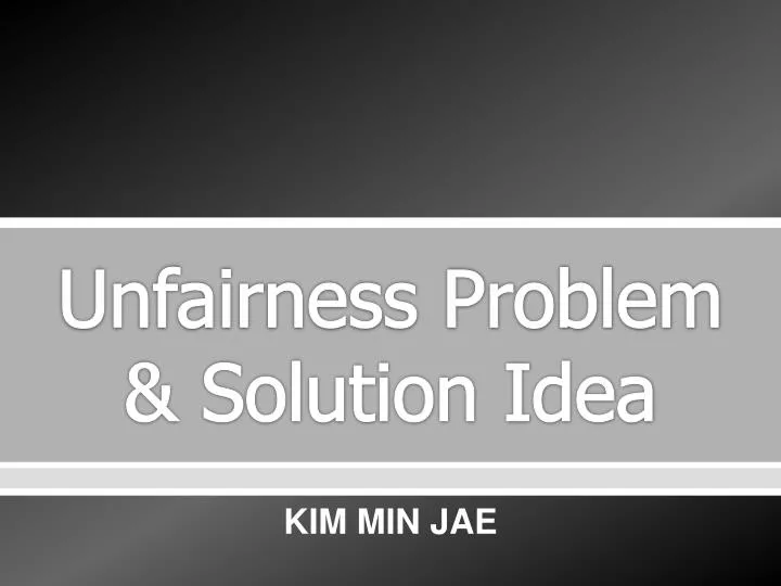 unfairness problem solution idea