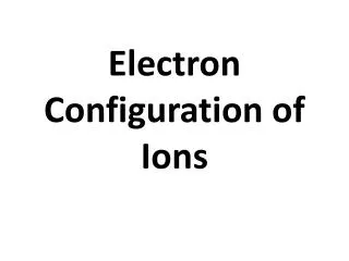 Electron Configuration of Ions