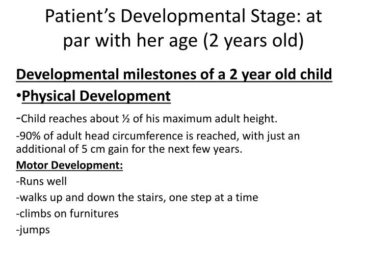 patient s developmental stage at par with her age 2 years old