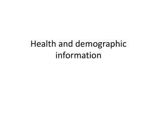 Health and demographic information