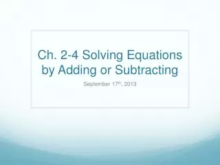 Ch. 2-4 Solving Equations by Adding or Subtracting