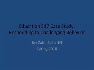 Education 517 Case Study: Responding to Challenging Behavior