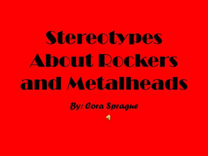 stereotypes about rockers and metalheads